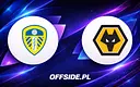 Leeds kontra Wolverhampton: Składy na mecz ogłoszone