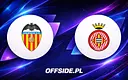 Valencia kontra Girona: Gdzie obejrzeć to starcie w La Liga?