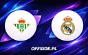 Real Betis kontra Real Madryt: Gdzie i jak oglądać ten mecz