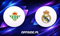 Real Betis kontra Real Madryt: Gdzie i jak oglądać ten mecz