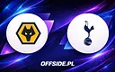 Wolverhampton vs Tottenham: Jak i Gdzie Oglądać?