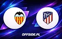 Znamy składy na mecz Valencia - Atletico Madryt