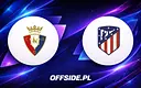 Osasuna kontra Atletico Madryt: Wszystko, co musisz wiedzieć o transmisji
