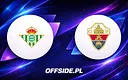 Real Betis vs Elche w La Liga - gdzie oglądać transmisję online?