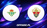 Starcie Real Betis z Elche: oficjalne składy