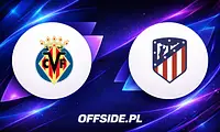 Villarreal vs Atletico Madryt: Ostateczna batalia o podium La Liga