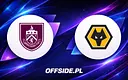 Burnley i Wolverhampton w starciu o honor - transmisja i forma drużyn
