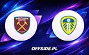 West Ham United kontra Leeds - Znamy składy!