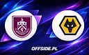 Poznaj składy Burnley i Wolverhampton przed meczem