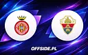 Girona i Elche w walce o przetrwanie: decydujący mecz La Liga