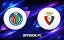 Getafe kontra Osasuna: kluczowy mecz kończący sezon La Liga