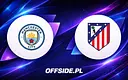 Manchester City kontra Atletico Madryt: Gdzie obejrzeć pełną transmisję?
